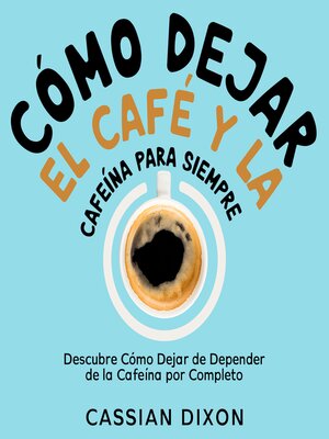 cover image of Cómo Dejar el Café y la Cafeína para Siempre